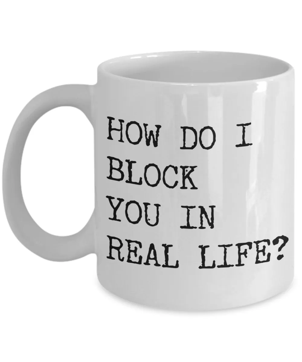 Rude Coffee Mugs How Do I Block You In Real Life Funny Mug Ceramic Coffee Cup