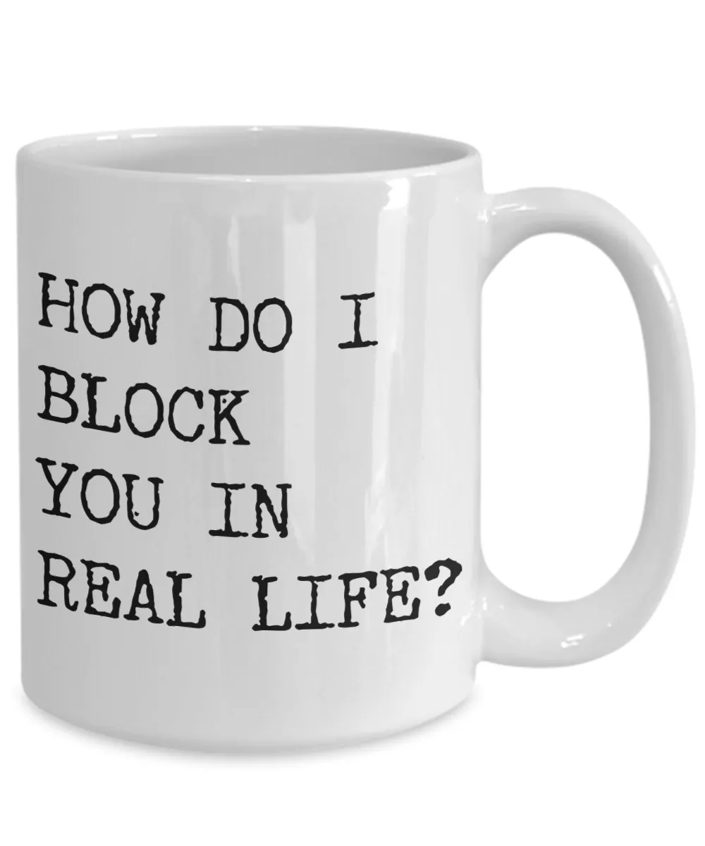 Rude Coffee Mugs How Do I Block You In Real Life Funny Mug Ceramic Coffee Cup