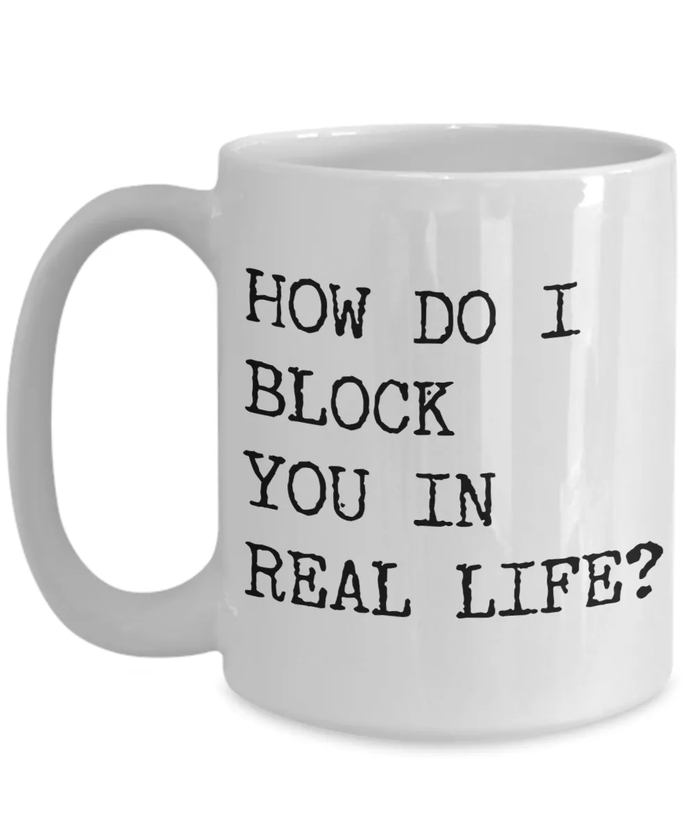Rude Coffee Mugs How Do I Block You In Real Life Funny Mug Ceramic Coffee Cup