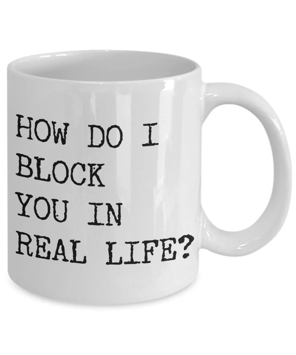 Rude Coffee Mugs How Do I Block You In Real Life Funny Mug Ceramic Coffee Cup